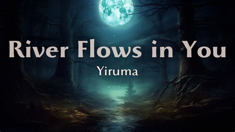 The River Flows In You  Melancholic piano melodies dance alongside ethereal synthesizer pads for an unforgettable listening experience